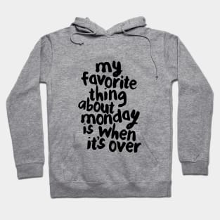 My Favorite Thing About Monday is When It’s Over Hoodie